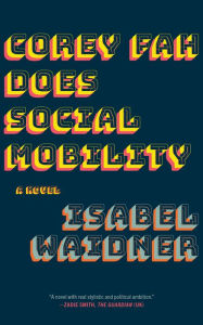 Title: Corey Fah Does Social Mobility: A Novel, Author: Isabel Waidner