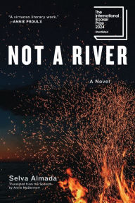 Title: Not a River: A Novel, Author: Selva Almada
