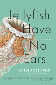 Title: Jellyfish Have No Ears: A Novel, Author: Adele Rosenfeld