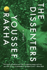 Title: The Dissenters: A Novel, Author: Youssef Rakha