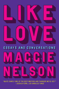 Like Love: Essays and Conversations