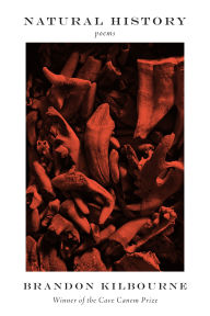 Title: Natural History: Poems, Author: Brandon Kilbourne