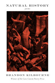 Title: Natural History: Poems, Author: Brandon Kilbourne