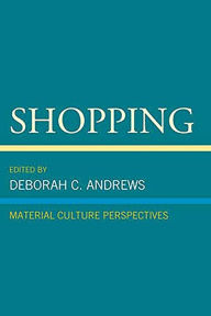 Title: Shopping: Material Culture Perspectives, Author: Deborah C. Andrews