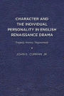 Character and the Individual Personality in English Renaissance Drama: Tragedy, History, Tragicomedy