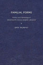 Familial Forms: Politics and Genealogy in Seventeenth-Century English Literature