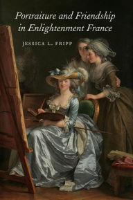 Title: Portraiture and Friendship in Enlightenment France, Author: Jessica Fripp