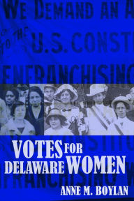 Title: Votes for Delaware Women, Author: Anne M. Boylan