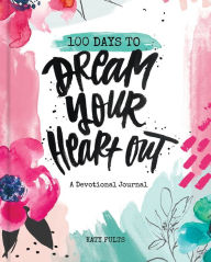 Title: 100 Days Dream Your Heart Out, Author: Katy Fults