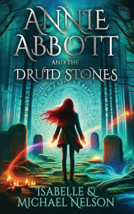 Title: Annie Abbott and the Druid Stones, Author: Isabelle Nelson
