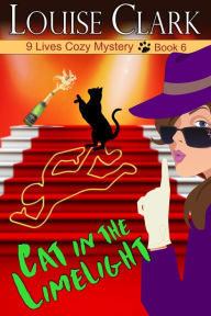 Title: Cat in the Limelight (The 9 Lives Cozy Mystery Series, Book 6), Author: Louise Clark