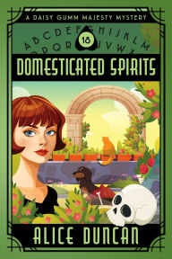 Title: Domesticated Spirits (A Daisy Gumm Majesty Mystery, Book 18): Historical Cozy Mystery, Author: Alice Duncan