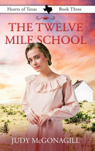 Title: The Twelve Mile School, Author: Judy McGonagill