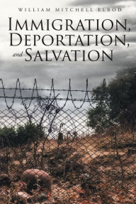 Title: Immigration, Deportation, and Salvation, Author: William Mitchell Elrod