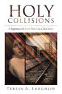 Holy Collisions: A Supernatural Novel Based on a True Story