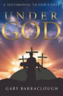 Under God: A Testimonial to God's Love