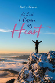 Title: At Last I Open My Heart, Author: Bart V. Mercurio
