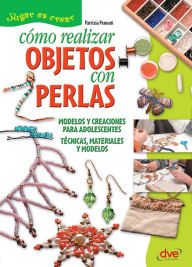 Title: Cómo realizar objetos con perlas, Author: Patrizia Pennati