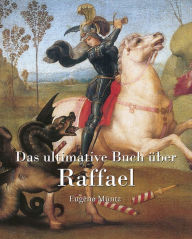 Title: Das ultimative Buch über Raphael, Author: Eugène Müntz