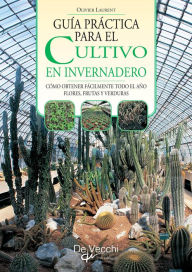 Title: Guía práctica para el cultivo en invernadero, Author: Olivier Laurent