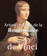 Title: Leonardo Da Vinci - Artiste, Peintre de la Renaissance, Author: Eugène Müntz
