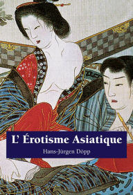 Title: L'Erotisme Asiatique, Author: Hans-Jürgen Döpp