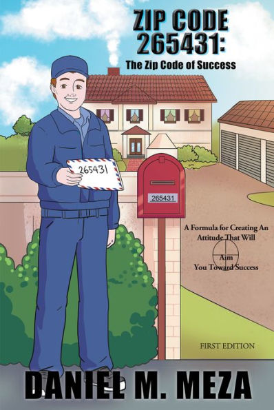 Zip Code 265431: The Zip Code of Success: A Formula for Creating an Attitude That Will Aim You Toward Success First Edition