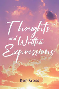 Title: Thoughts and Written Expressions, Author: Ken Goss