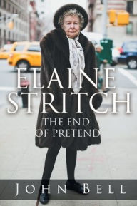 Title: Elaine Stritch: The End of Pretend, Author: John Bell
