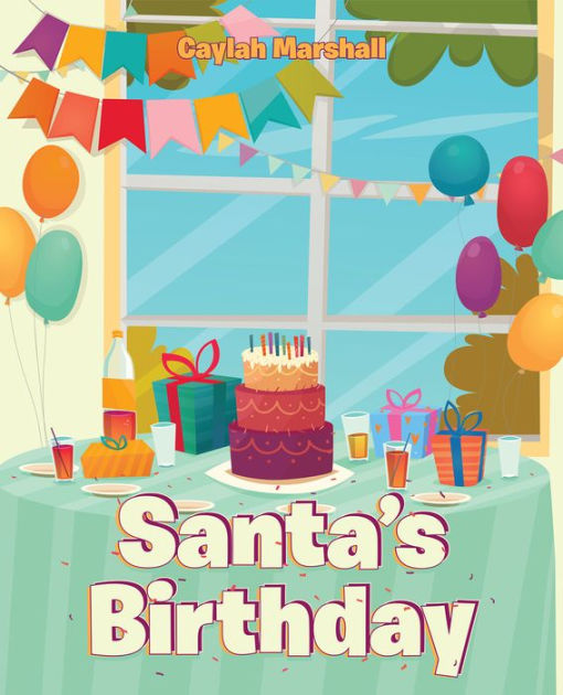 Santa's Birthday by Caylah Marshall, Hardcover Barnes & Noble®