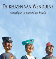 Title: De reuzen van Wenduine: Nostalgie in woord en beeld, Author: Wim Dewijngaert