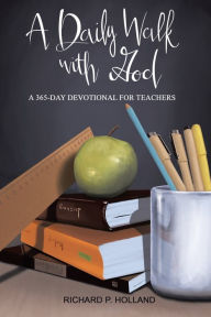 Title: A Daily Walk with God: A 365-Day Devotional for Teachers, Author: Richard P. Holland