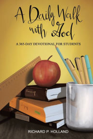 Title: A Daily Walk with God: A 365-Day Devotional for Students, Author: Richard P Holland