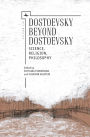 Dostoevsky Beyond Dostoevsky: Science, Religion, Philosophy