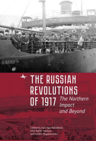 Title: The Russian Revolutions of 1917: The Northern Impact and Beyond, Author: Kari Aga Myklebost