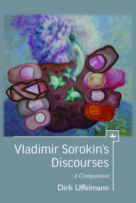 Title: Vladimir Sorokin's Discourses: A Companion, Author: Dirk Uffelmann