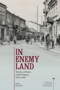 Title: In Enemy Land: The Jews of Kielce and the Region, 1939-1946, Author: Sara Bender