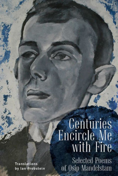 Centuries Encircle Me with Fire: Selected Poems of Osip Mandelstam. A Bilingual English-Russian Edition