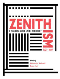 Title: Zenithism (1921-1927): A Yugoslav Avant-Garde Anthology, Author: Aleksandar Boskovic