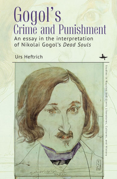 Gogol's Crime and Punishment: An essay in the interpretation of Nikolai Gogol's Dead Souls