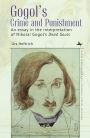 Gogol's Crime and Punishment: An essay in the interpretation of Nikolai Gogol's Dead Souls