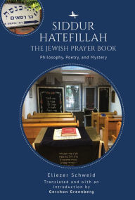 Title: Siddur Hatefillah: The Jewish Prayer Book. Philosophy, Poetry, and Mystery, Author: Eliezer Schweid