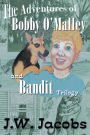 The Adventures of Bobby O'Malley and Bandit: Trilogy