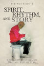 SPIRIT, RHYTHM, and STORY: Community Building and Healing through Song