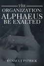 The Organization: Alphaeus Be Exalted