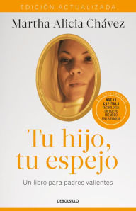 Title: Tu hijo, tu espejo (Edición actualizada) / Your Child, Your Mirror, Author: Martha Alicia Chávez