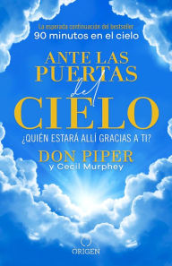 Title: Ante las puertas del cielo, ¿Quién estará allí gracias a ti? / The People I Met at the Gates of Heaven, Author: Don Piper