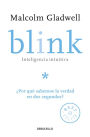 Blink: Inteligencia intuitiva: ¿Por qué sabemos la verdad en dos segundos? (Blink: The Power of Thinking Without Thinking)
