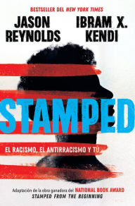 Title: Stamped: el racismo, el antirracismo y tú / Stamped: Racism, Antiracism, and You: A Remix of the National Book Award-winning Stamped from the Beginning, Author: Jason Reynolds
