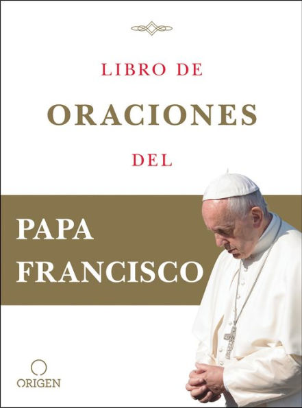 Libro de oraciones del Papa Francisco / Prayer. Breathing life, daily